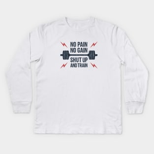 No Pain, No Gain. Shut Up And Train. Sport, Lifestyle. Funny Motivational Quote. Humor Kids Long Sleeve T-Shirt